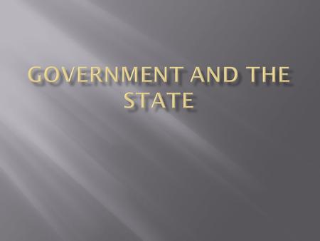 TERMS AND IDEAS GOVERNMENT - institution through which a society makes and enforces its public policies. PUBLIC POLICIES- things the government decides.