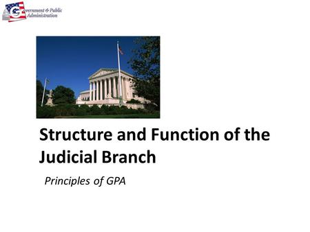 Structure and Function of the Judicial Branch Principles of GPA.