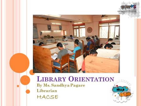 L IBRARY O RIENTATION By Ms. Sandhya Pagare Librarian HACSE 1.