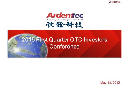 Confidential 2015 First Quarter OTC Investors Conference May 13, 2015.