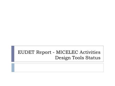 EUDET Report - MICELEC Activities Design Tools Status.