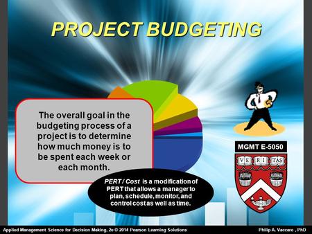 PROJECT BUDGETING The overall goal in the budgeting process of a project is to determine how much money is to be spent each week or each month. PERT /