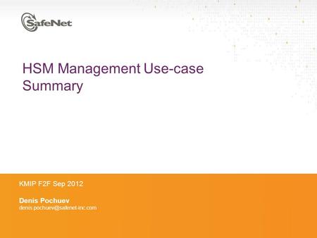 HSM Management Use-case Summary KMIP F2F Sep 2012 Denis Pochuev