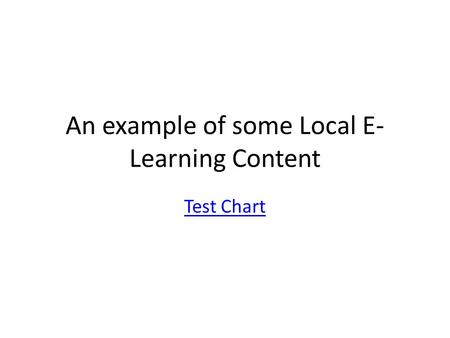An example of some Local E- Learning Content Test Chart.