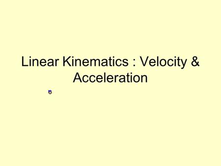 Linear Kinematics : Velocity & Acceleration. Speed Displacement - the change in position in a particular direction and is always a straight line segment.