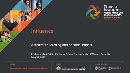 Professor Mark Griffin, Centre for Safety, The University of Western Australia May 30, 2015 Accelerated learning and personal impact Influence.