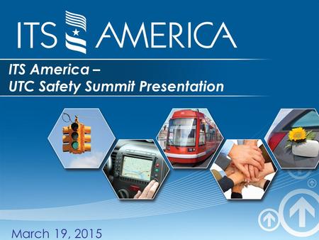 ITS America – UTC Safety Summit Presentation March 19, 2015.