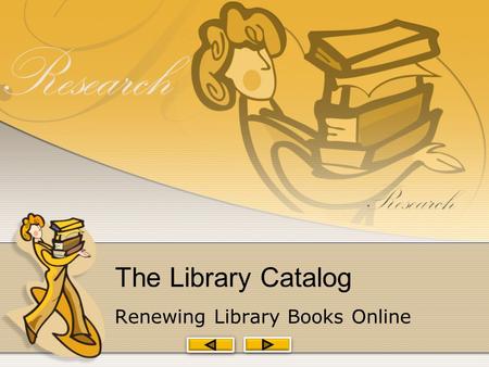 The Library Catalog Renewing Library Books Online.