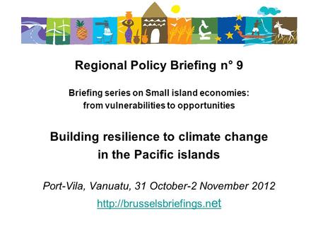Regional Policy Briefing n° 9 Briefing series on Small island economies: from vulnerabilities to opportunities Building resilience to climate change in.