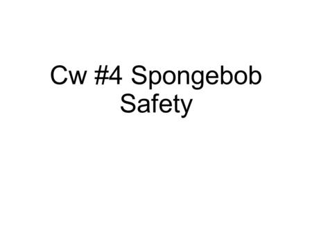 Cw #4 Spongebob Safety. LAB SAFETY CHALLENGE Instructions for CW #4 Spongebob Safety 1. Copy this data table onto the next blank page in your notebook.