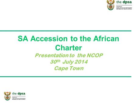 SA Accession to the African Charter Presentation to the NCOP 30 th July 2014 Cape Town.