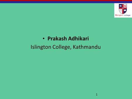 Prakash Adhikari Islington College, Kathmandu 1. Pure Mathematics (P1)- 9709 Topic: Co-ordinate Geometry 2.