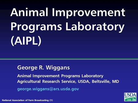 George R. Wiggans Animal Improvement Programs Laboratory Agricultural Research Service, USDA, Beltsville, MD National Association.