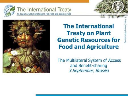 The International Treaty on Plant Genetic Resources for Food and Agriculture The Multilateral System of Access and Benefit-sharing.