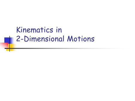 Kinematics in 2-Dimensional Motions. 2-Dimensional Motion Definition: motion that occurs with both x and y components. Example: Playing pool. Throwing.