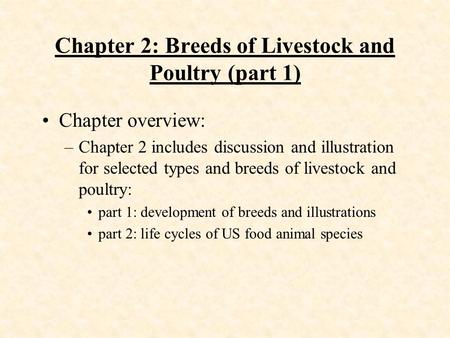 Chapter 2: Breeds of Livestock and Poultry (part 1) Chapter overview: –Chapter 2 includes discussion and illustration for selected types and breeds of.