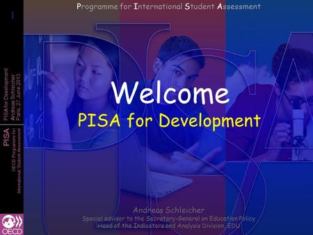 PISA OECD Programme for International Student Assessment PISA for Development Andreas Schleicher Paris, 27 June 2013 Welcome PISA for Development Andreas.