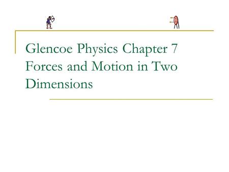 Glencoe Physics Chapter 7 Forces and Motion in Two Dimensions