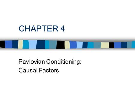 CHAPTER 4 Pavlovian Conditioning: Causal Factors.