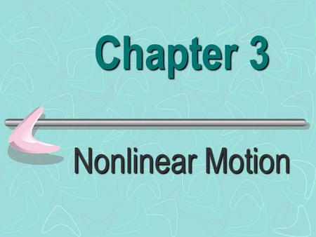 Chapter 3 Nonlinear Motion Scalar quantity ---- ------ a quantity that has magnitude but not direction.