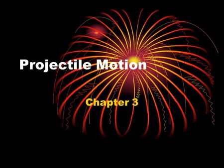 Projectile Motion Chapter 3. Vector and Scalar Quantities Vector Quantity – Requires both magnitude and direction Velocity and Acceleration = vector quantities.