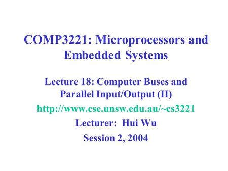 COMP3221: Microprocessors and Embedded Systems Lecture 18: Computer Buses and Parallel Input/Output (II)  Lecturer: Hui.