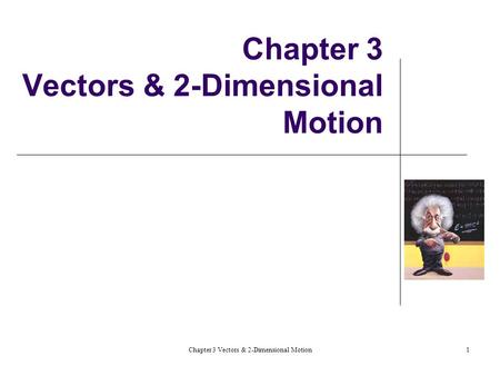 Chapter 3 Vectors & 2-Dimensional Motion1. 2 3.1 Vectors & Scalars Revisited Vector: magnitude & direction Displacement Velocity Acceleration Scalar: