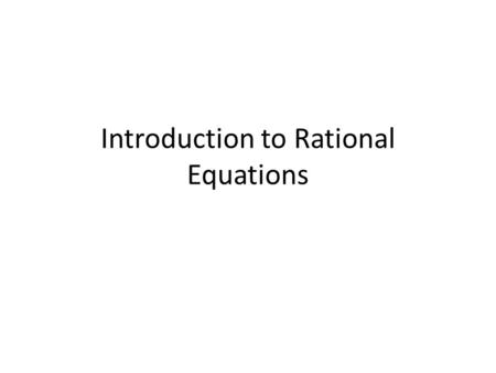 Introduction to Rational Equations. 2 Types of Functions Continuous Discontinuous.