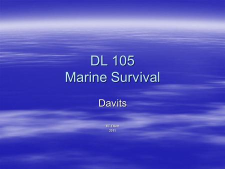 DL 105 Marine Survival Davits BT Elliott 2011. Davits A system to move a lifeboat from the stowed position, outboard for launching and recovery Davits.