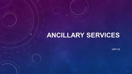 Ancillary Services UNIT 10.