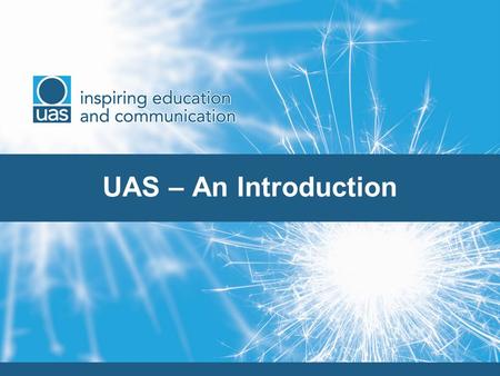 UAS – An Introduction. A framework that provides classroom-based experience for undergraduates allowing them to develop key transferable skills and gain.