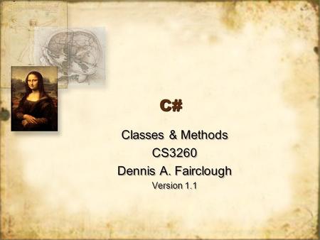 C#C# Classes & Methods CS3260 Dennis A. Fairclough Version 1.1 Classes & Methods CS3260 Dennis A. Fairclough Version 1.1.