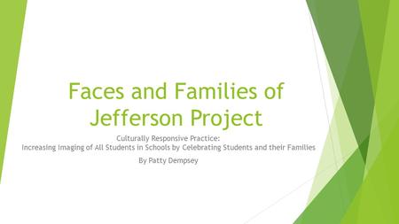 Faces and Families of Jefferson Project Culturally Responsive Practice: Increasing Imaging of All Students in Schools by Celebrating Students and their.