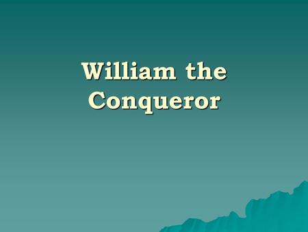 William the Conqueror. Contents  Introduction  Physical appearance  Early life  Duke of Normandy  Conquest of England  Reign  Death, burial and.
