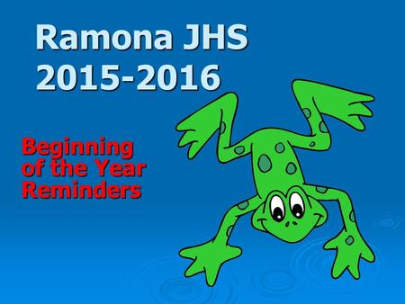 Ramona JHS 2015-2016 Beginning of the Year Reminders.