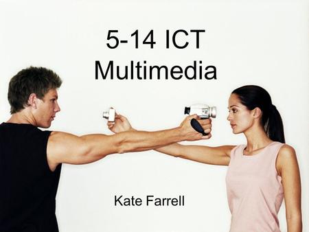 5-14 ICT Multimedia Kate Farrell. “By incorporating rich multimedia content… lessons can become more engaging and stimulating. Content can be made more.