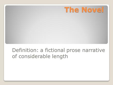 Definition: a fictional prose narrative of considerable length