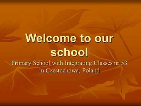 Welcome to our school Primary School with Integrating Classes nr 53 in Czestochowa, Poland.