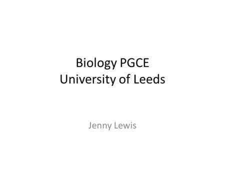 Biology PGCE University of Leeds Jenny Lewis. Do it yourself: Selside.