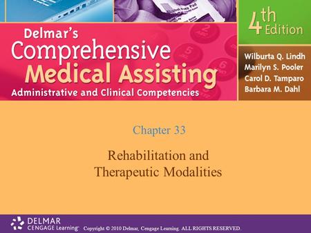Copyright © 2010 Delmar, Cengage Learning. ALL RIGHTS RESERVED. Chapter 33 Rehabilitation and Therapeutic Modalities.