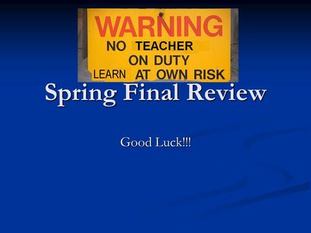 Spring Final Review Good Luck!!!. Chapter 17: Enlightenment Galileo Galilei Galileo Galilei “Father of Observational Astronomy,” his ideas were questioned.