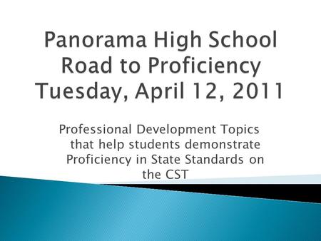 Professional Development Topics that help students demonstrate Proficiency in State Standards on the CST.