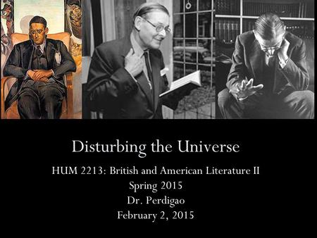 Disturbing the Universe HUM 2213: British and American Literature II Spring 2015 Dr. Perdigao February 2, 2015.