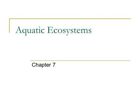 Aquatic Ecosystems Chapter 7.