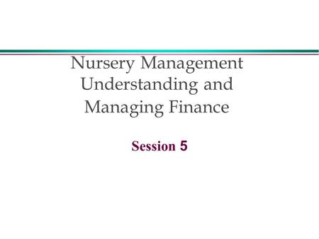Nursery Management Understanding and Managing Finance Session 5.