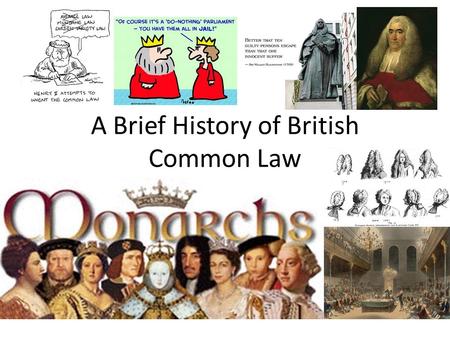 A Brief History of British Common Law. The Magna Carta: Fundamental Rights and Liberties from 1225 Signed in 1225 (Middle Ages) King John was a tyrant.