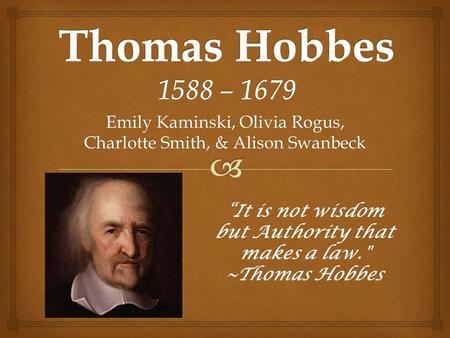 Emily Kaminski, Olivia Rogus, Charlotte Smith, & Alison Swanbeck “It is not wisdom but Authority that makes a law. ~Thomas Hobbes.