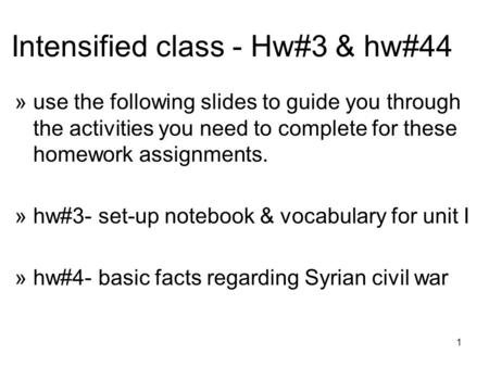 1 Intensified class - Hw#3 & hw#44 »use the following slides to guide you through the activities you need to complete for these homework assignments. »hw#3-