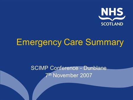 Emergency Care Summary SCIMP Conference - Dunblane 7 th November 2007.
