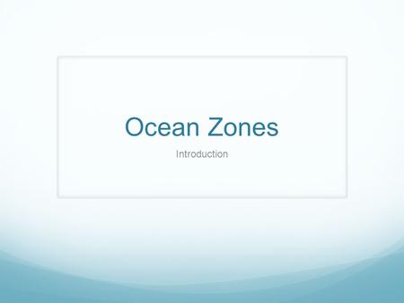 Ocean Zones Introduction.
